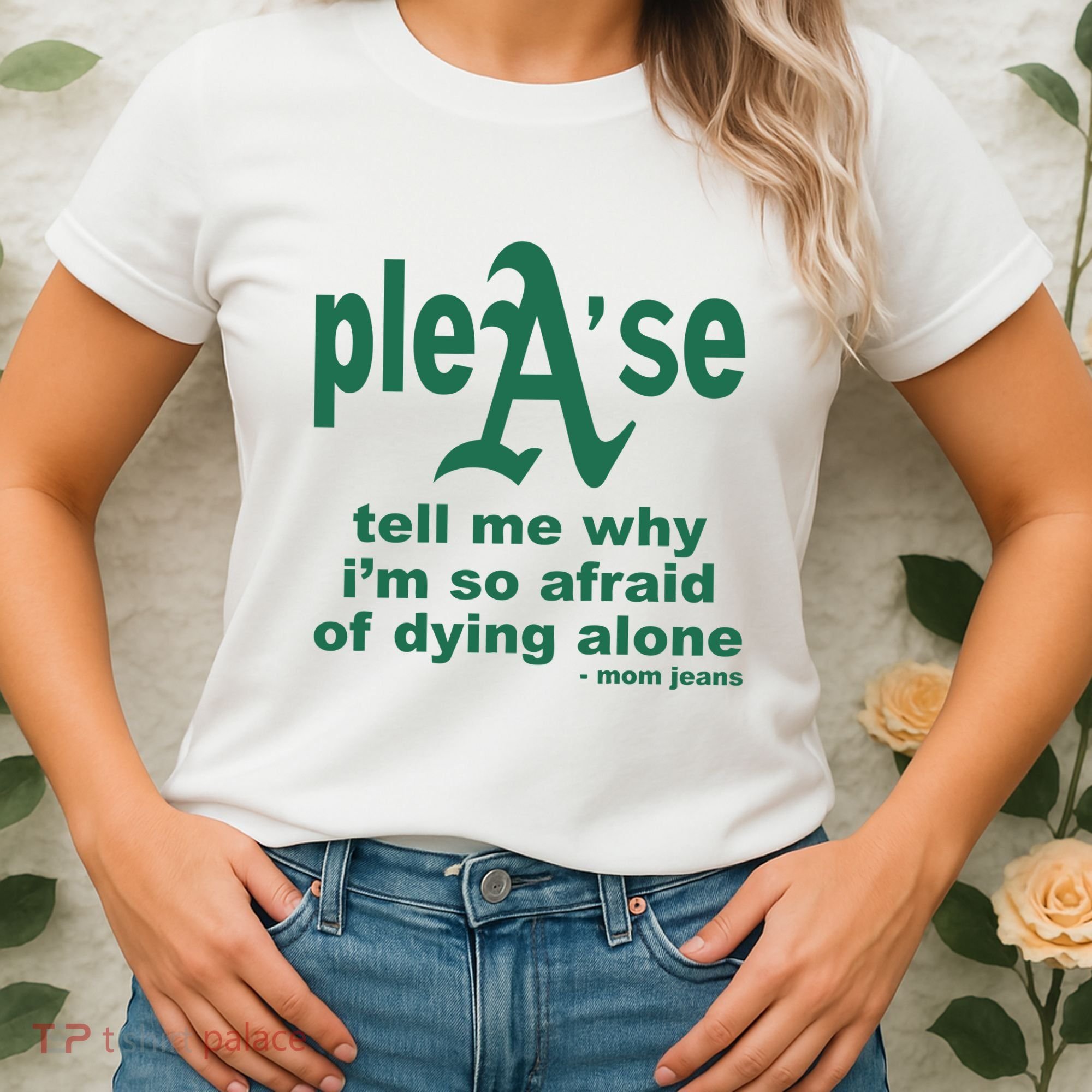 Mom Jeans Please Tell Me Why IM So Afraid Of Dying Alone Women's T-Shirt
