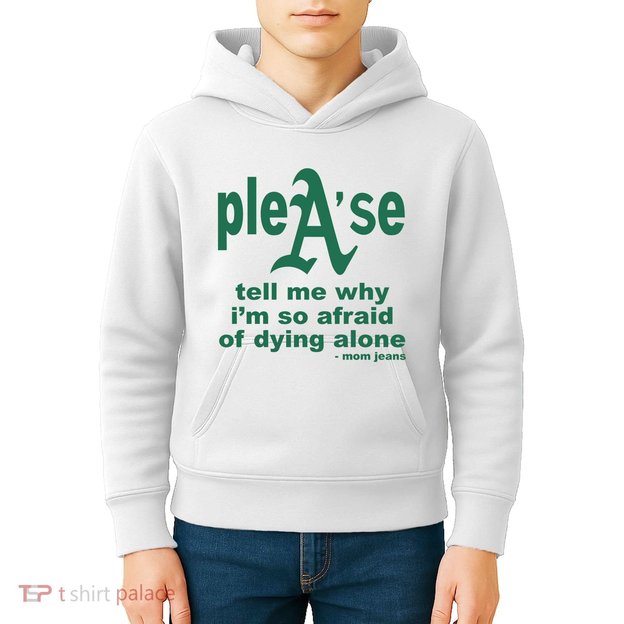 Mom Jeans Please Tell Me Why IM So Afraid Of Dying Alone Kids Hoodie