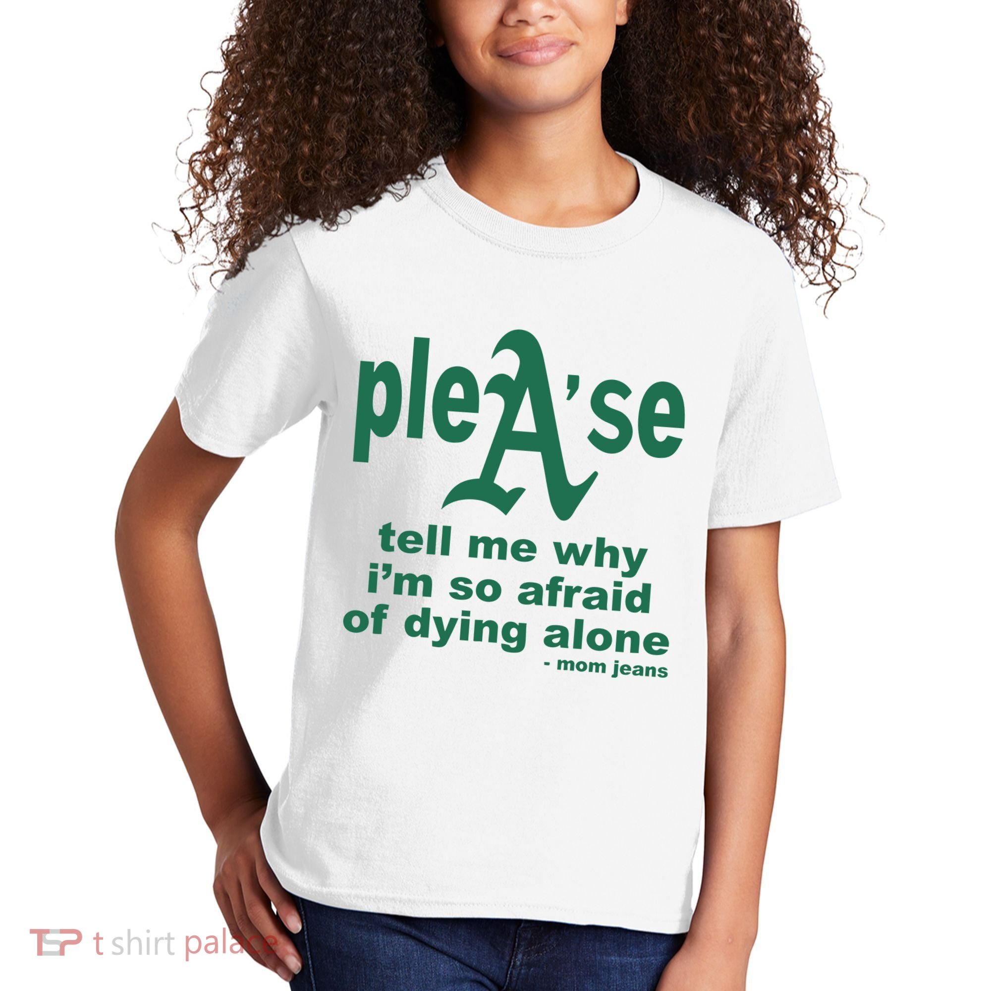 Mom Jeans Please Tell Me Why IM So Afraid Of Dying Alone Kids T-Shirt