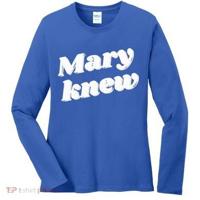 Mary Knew Christmas  Women's Long Sleeve Shirt