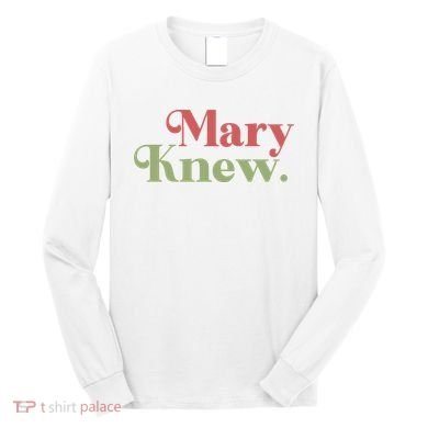 Mary Knew Christmas Long Sleeve Shirt