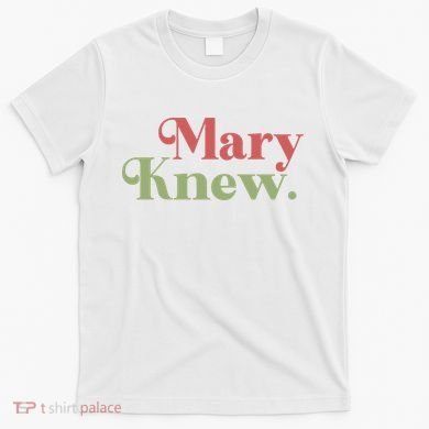Mary Knew Christmas T-Shirt