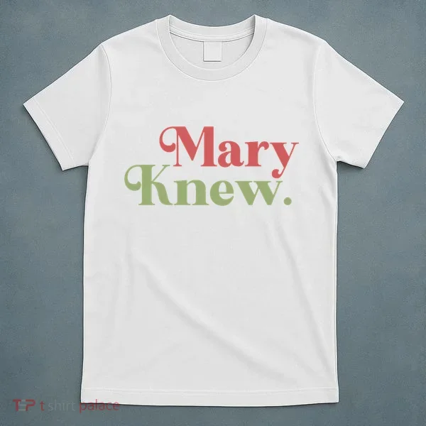 Mary Knew Christmas T-Shirt