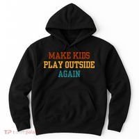 Make Ki Ds Play Outside Again Funny Parenting Saying Hoodie thumb 0