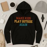 Make Ki Ds Play Outside Again Funny Parenting Saying Hoodie thumb 3