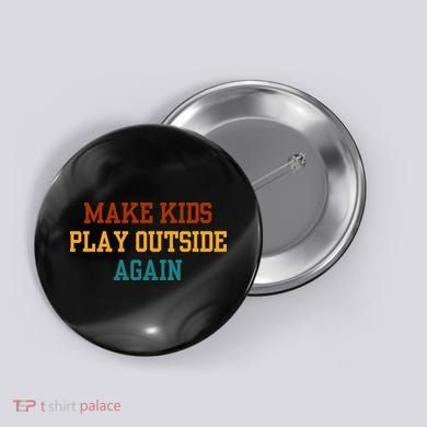 Make Ki Ds Play Outside Again Funny Parenting Saying Button