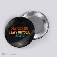 Make Ki Ds Play Outside Again Funny Parenting Saying Button thumb 0