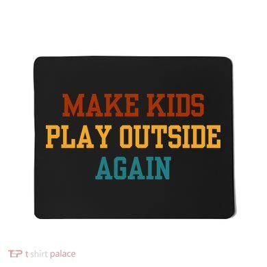 Make Ki Ds Play Outside Again Funny Parenting Saying Mousepad