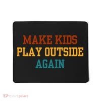 Make Ki Ds Play Outside Again Funny Parenting Saying Mousepad thumb 0