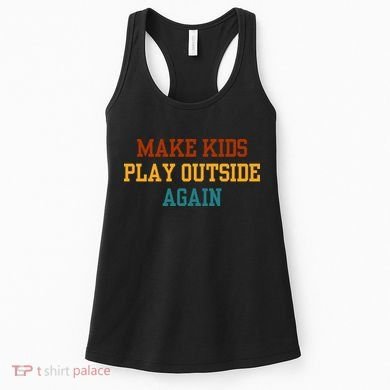 Make Ki Ds Play Outside Again Funny Parenting Saying Women's Tank Top