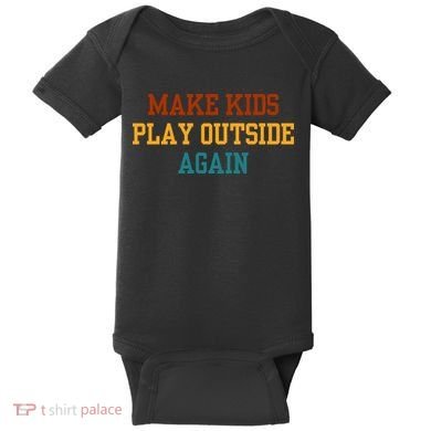 Make Ki Ds Play Outside Again Funny Parenting Saying Baby Bodysuit