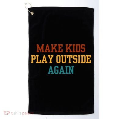 Make Ki Ds Play Outside Again Funny Parenting Saying Golf Towel