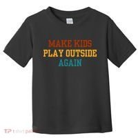 Make Ki Ds Play Outside Again Funny Parenting Saying Toddler T-Shirt thumb 0