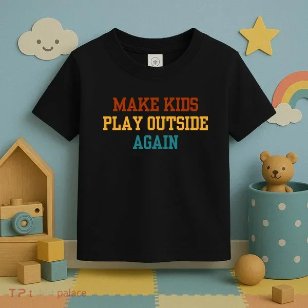 Make Ki Ds Play Outside Again Funny Parenting Saying Toddler T-Shirt
