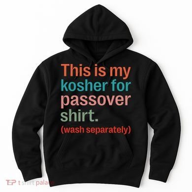 My Kosher For Passover Wash Separately Matzah Pesach Hoodie