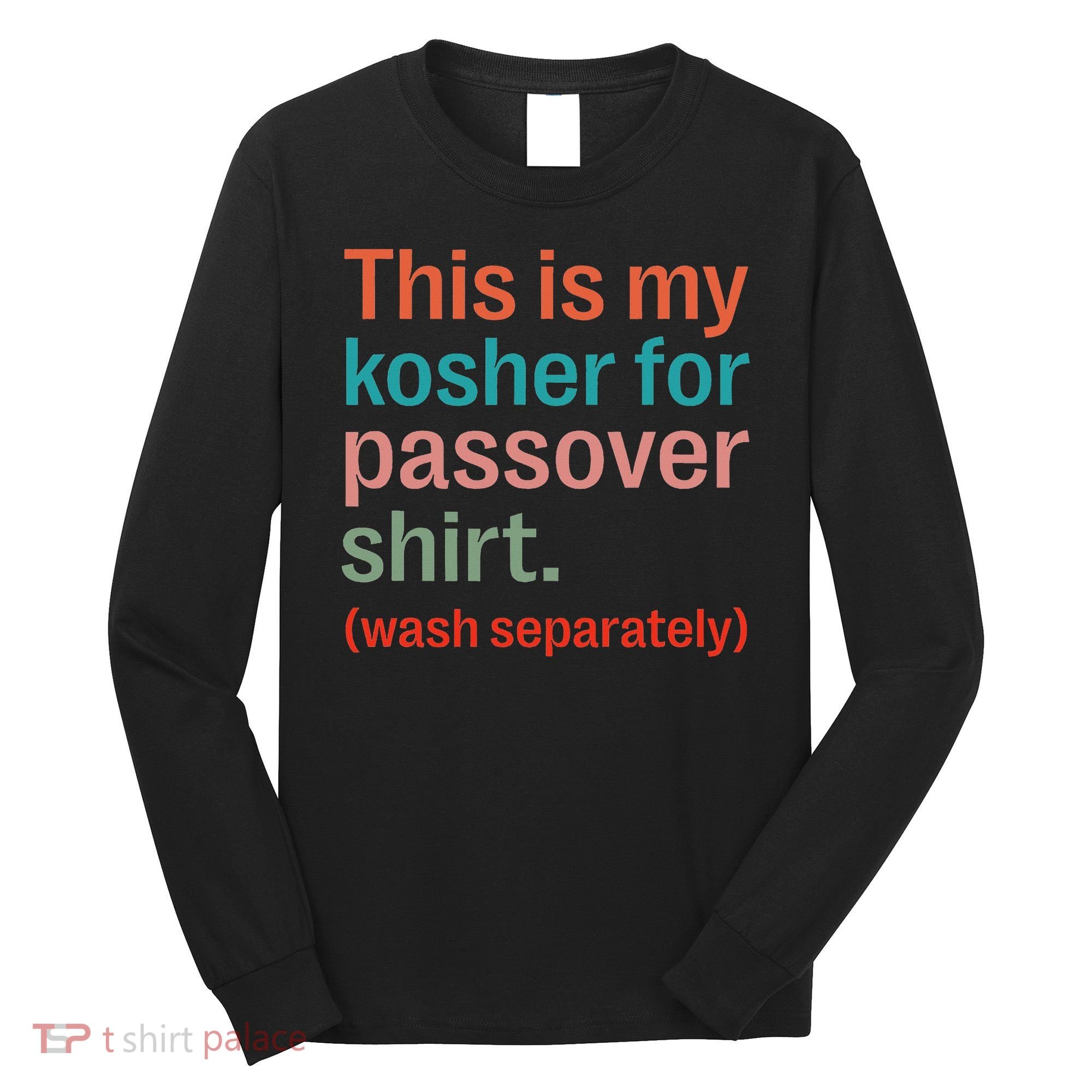 My Kosher For Passover Wash Separately Matzah Pesach Long Sleeve Shirt