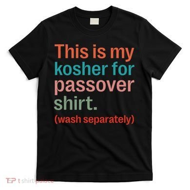 My Kosher For Passover Wash Separately Matzah Pesach T-Shirt