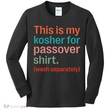 My Kosher For Passover Wash Separately Matzah Pesach Kids Long Sleeve Shirt