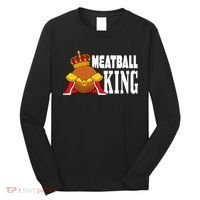 Meatball King funny queen  Long Sleeve Shirt thumb 0