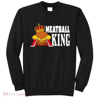 Meatball King funny queen  Sweatshirt