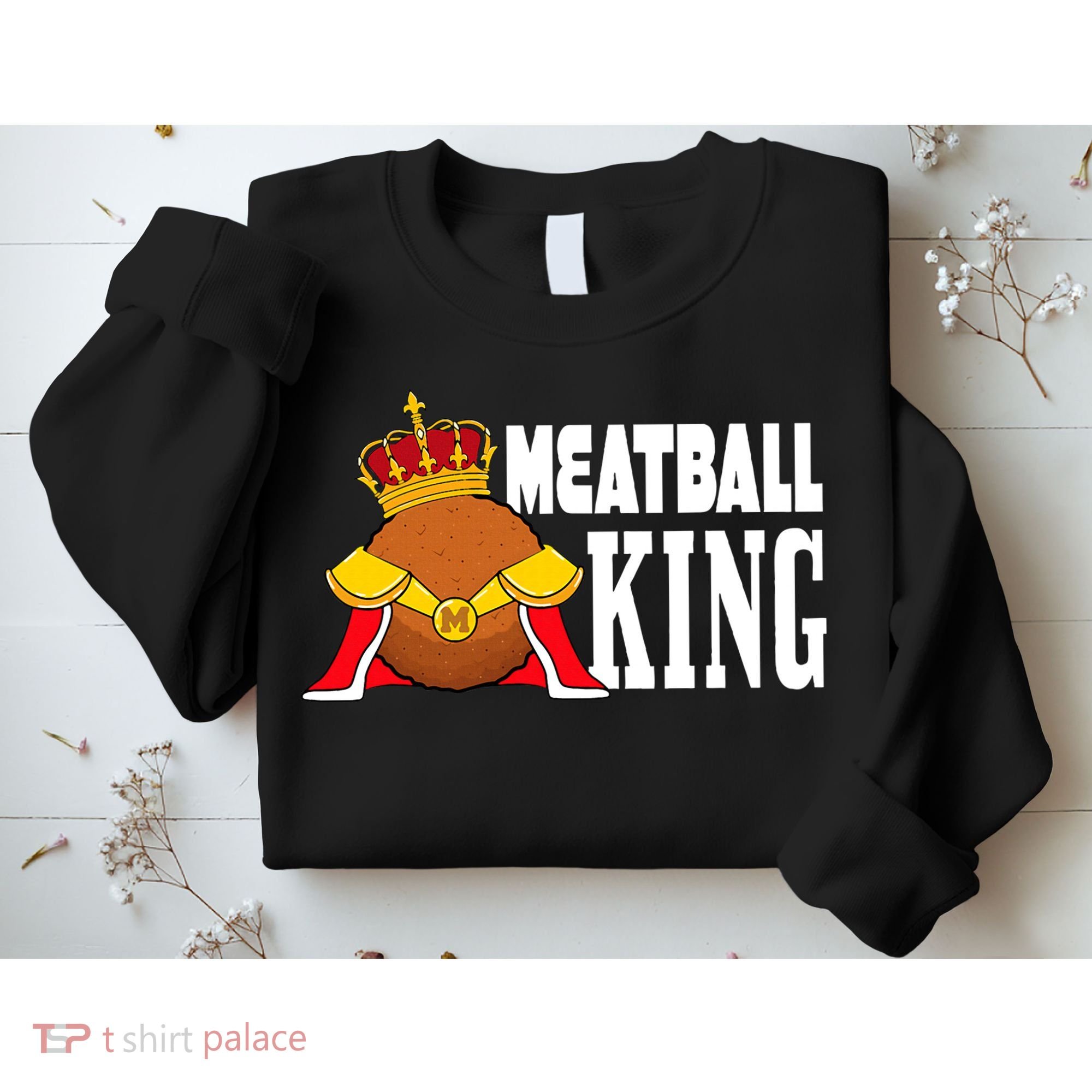 Meatball King funny queen  Sweatshirt