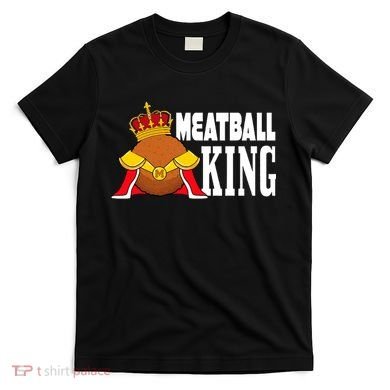 Meatball King funny queen  T-Shirt