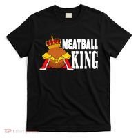 Meatball King funny queen  T-Shirt thumb 0
