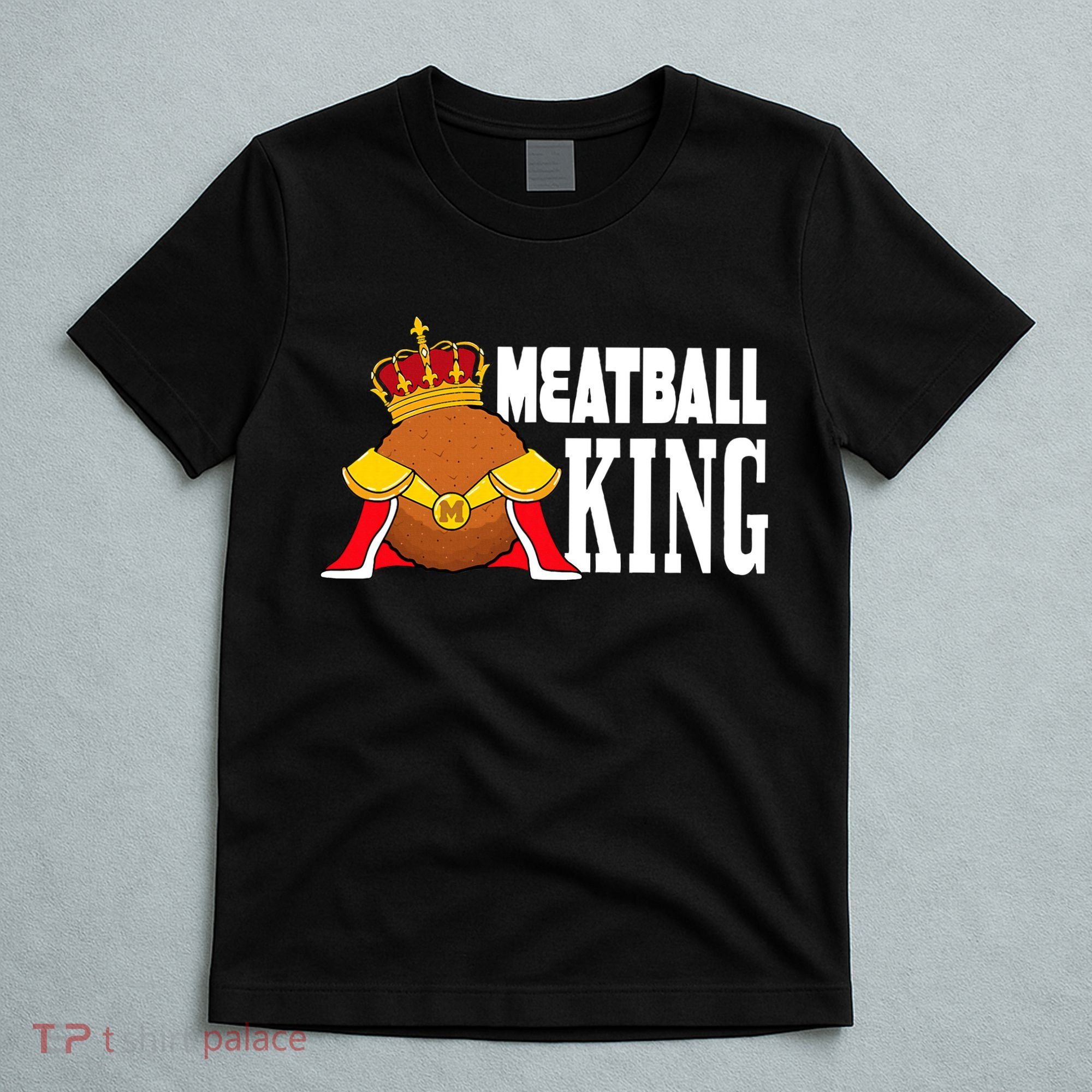 Meatball King funny queen  T-Shirt