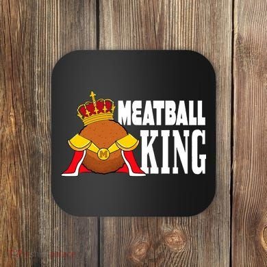 Meatball King funny queen  Coaster