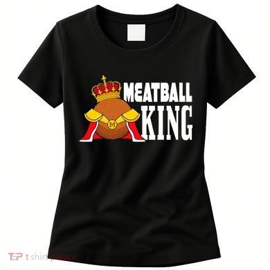 Meatball King funny queen  Women's T-Shirt