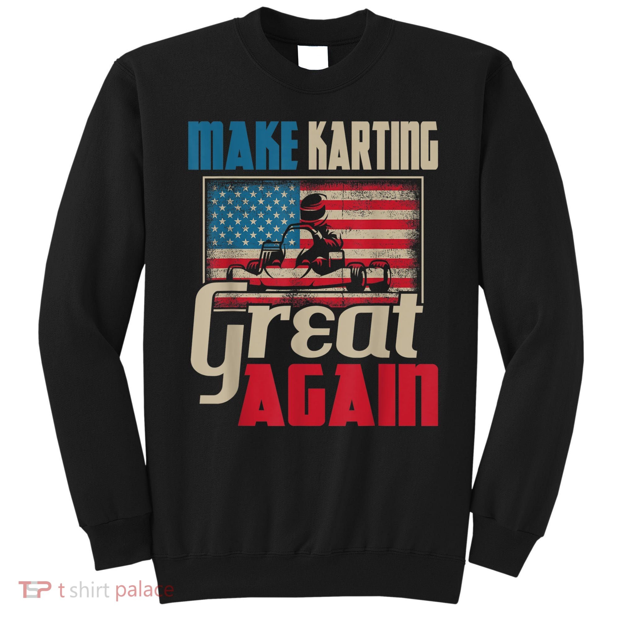 Make Karting Great Again Go Kart Racing Racer Karting Sweatshirt