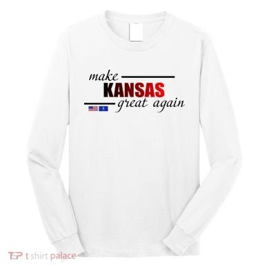 Make Kansas Great Again Long Sleeve Shirt