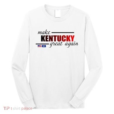 Make Kentucky Great Again Long Sleeve Shirt