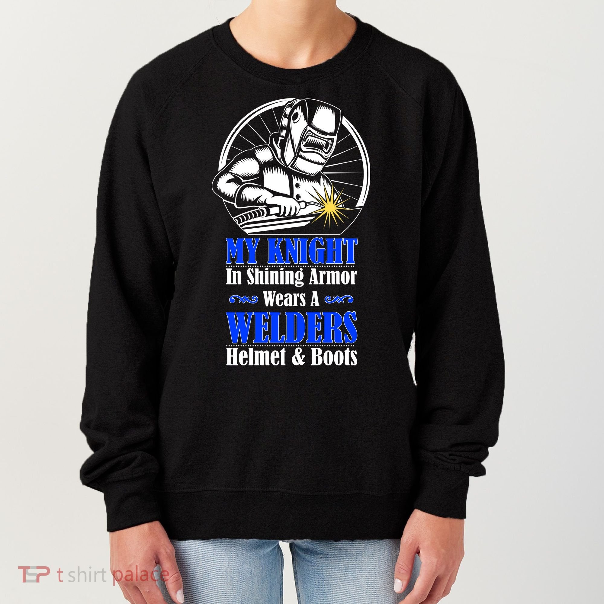 My Knight In Shining Armor Wears A Welders Helmet And Boots Women's Sweatshirt