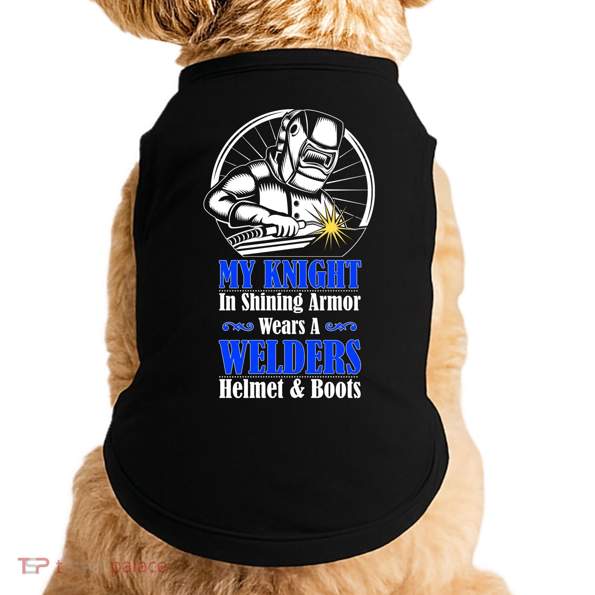My Knight In Shining Armor Wears A Welders Helmet And Boots Doggie Tank