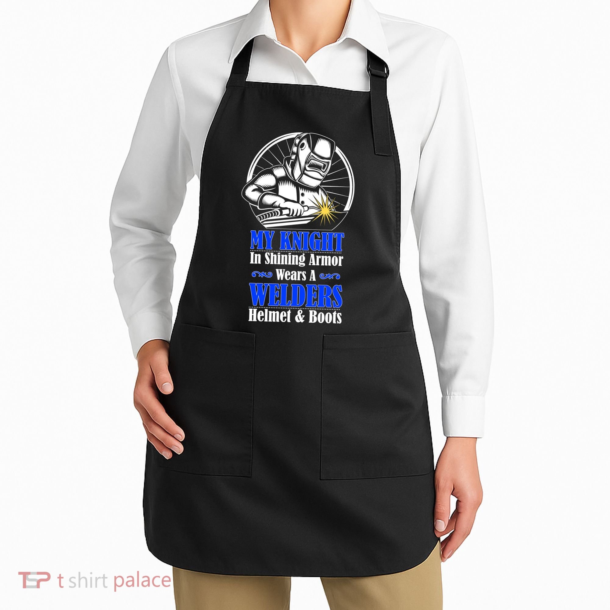 My Knight In Shining Armor Wears A Welders Helmet And Boots Apron