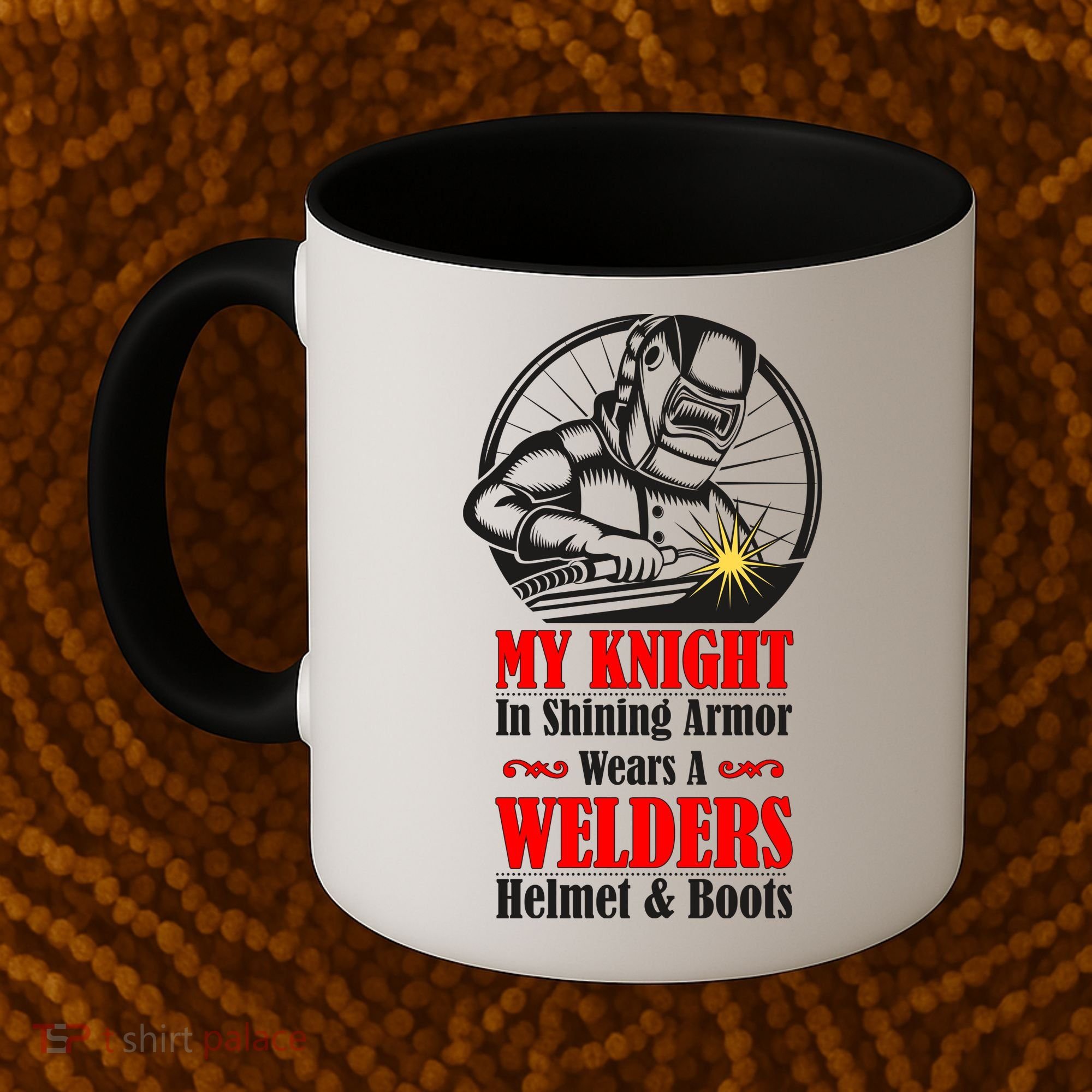 My Knight In Shining Armor Wears A Welders Helmet And Boots Coffee Mug