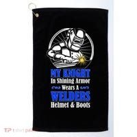 My Knight In Shining Armor Wears A Welders Helmet And Boots Golf Towel thumb 0