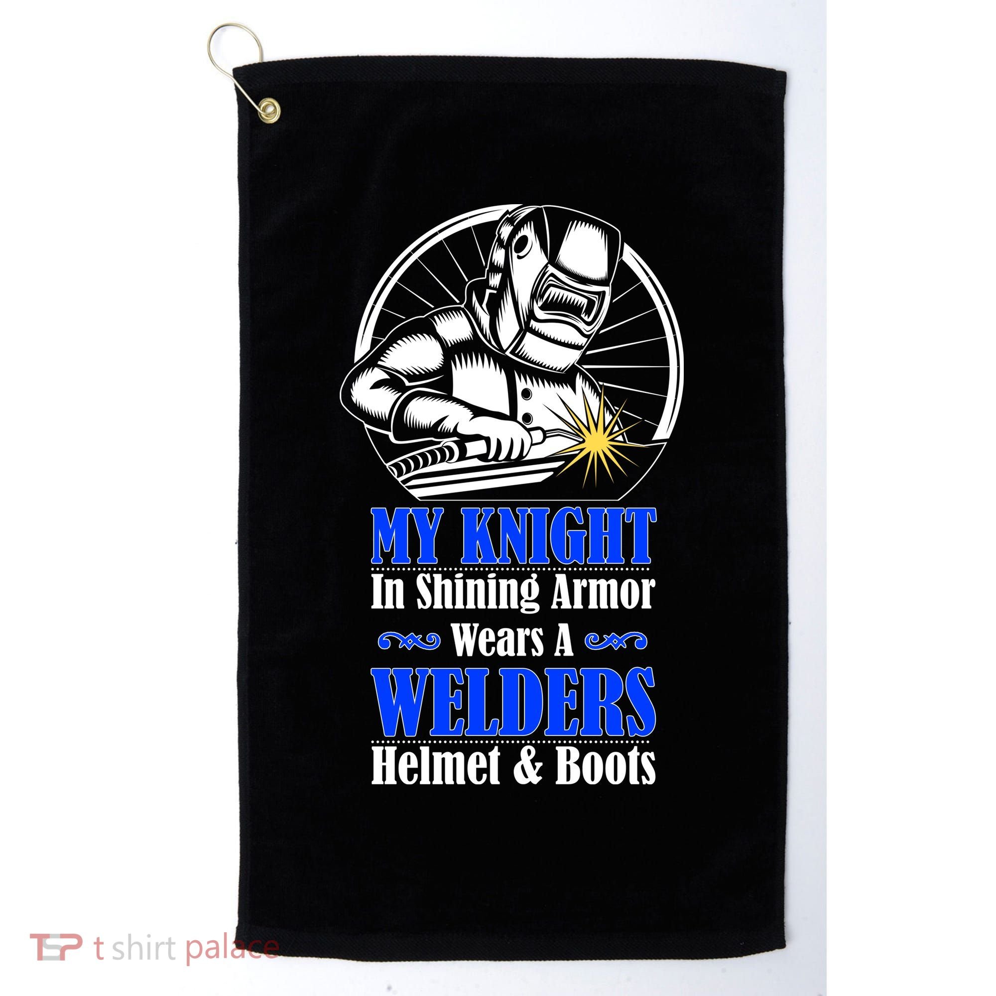 My Knight In Shining Armor Wears A Welders Helmet And Boots Golf Towel
