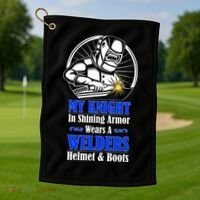 My Knight In Shining Armor Wears A Welders Helmet And Boots Golf Towel thumb 1