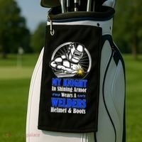 My Knight In Shining Armor Wears A Welders Helmet And Boots Golf Towel thumb 2