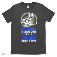 My Knight In Shining Armor Wears A Welders Helmet And Boots T-Shirt thumb 0