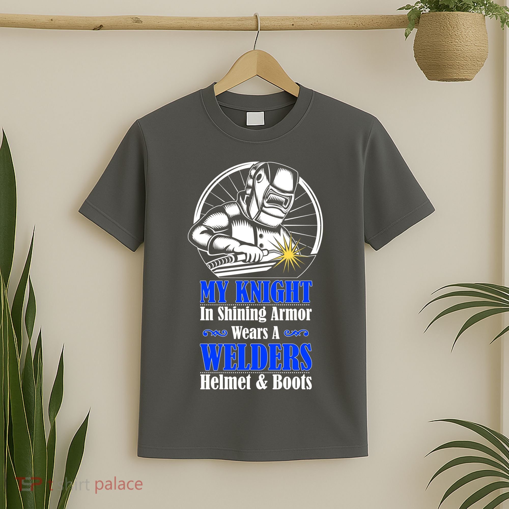 My Knight In Shining Armor Wears A Welders Helmet And Boots T-Shirt