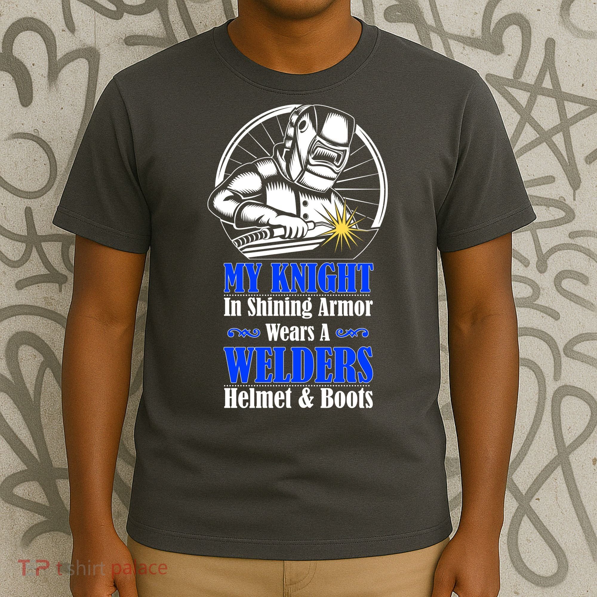 My Knight In Shining Armor Wears A Welders Helmet And Boots T-Shirt