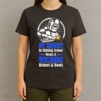 My Knight In Shining Armor Wears A Welders Helmet And Boots T-Shirt thumb 4