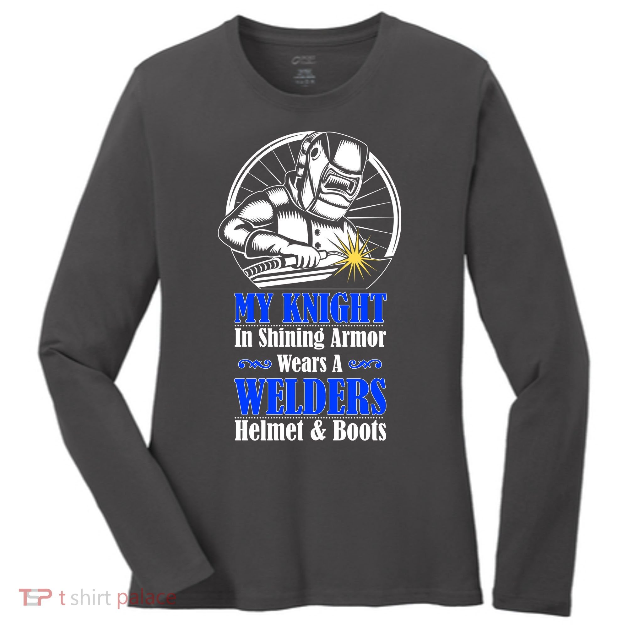 My Knight In Shining Armor Wears A Welders Helmet And Boots Women's Long Sleeve Shirt