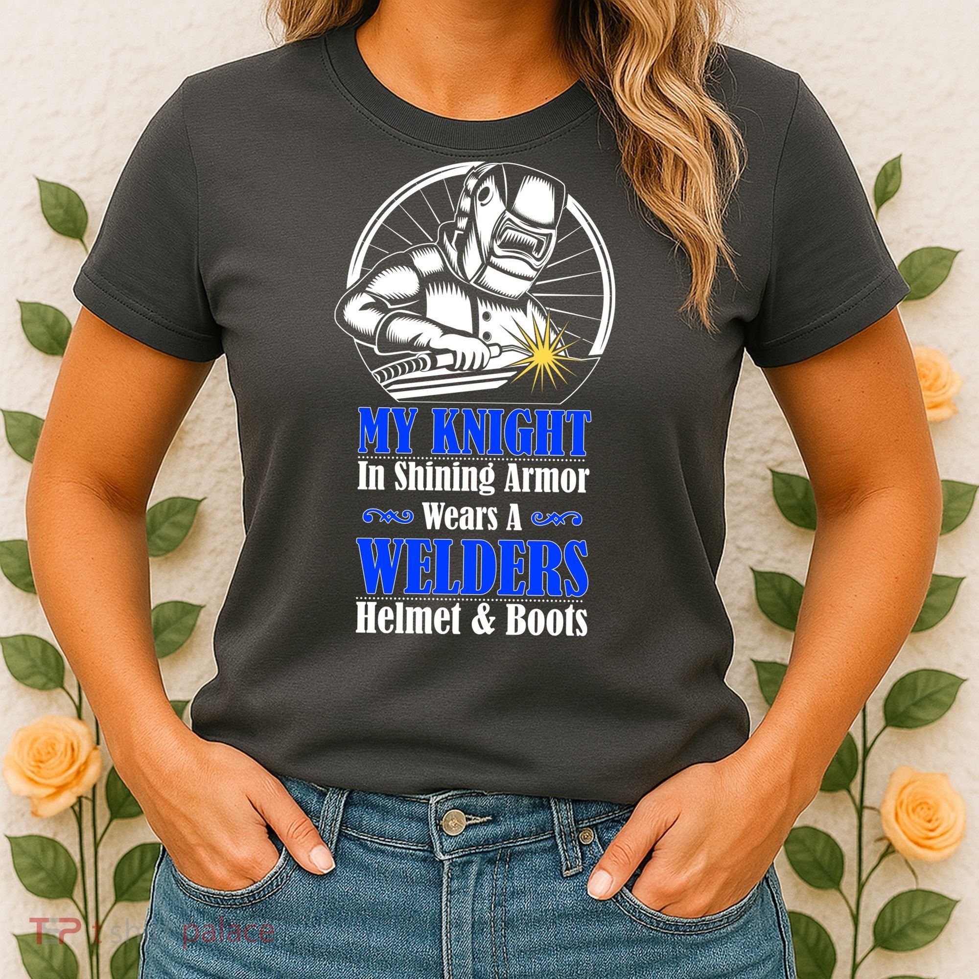 My Knight In Shining Armor Wears A Welders Helmet And Boots Women's T-Shirt