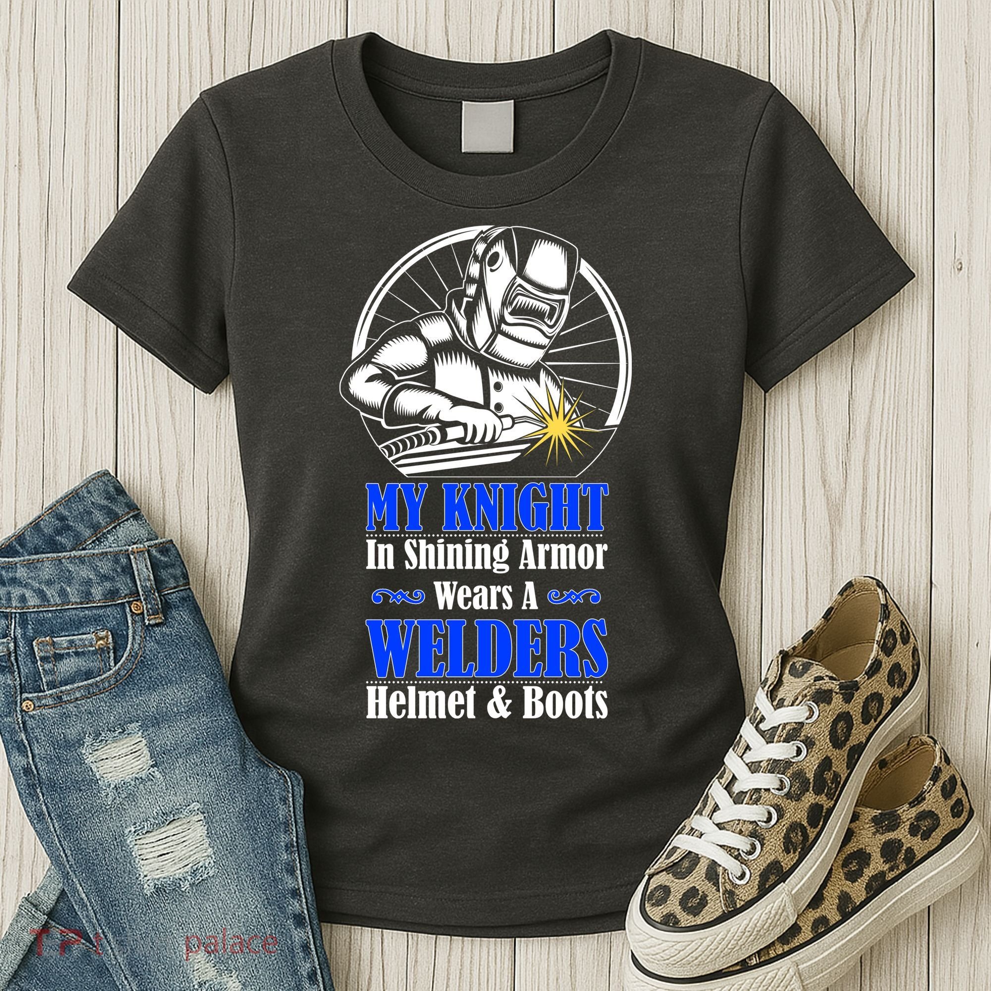My Knight In Shining Armor Wears A Welders Helmet And Boots Women's T-Shirt
