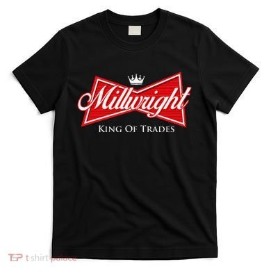 Millwright King Of Trades Metal Worker Machine Operator T-Shirt
