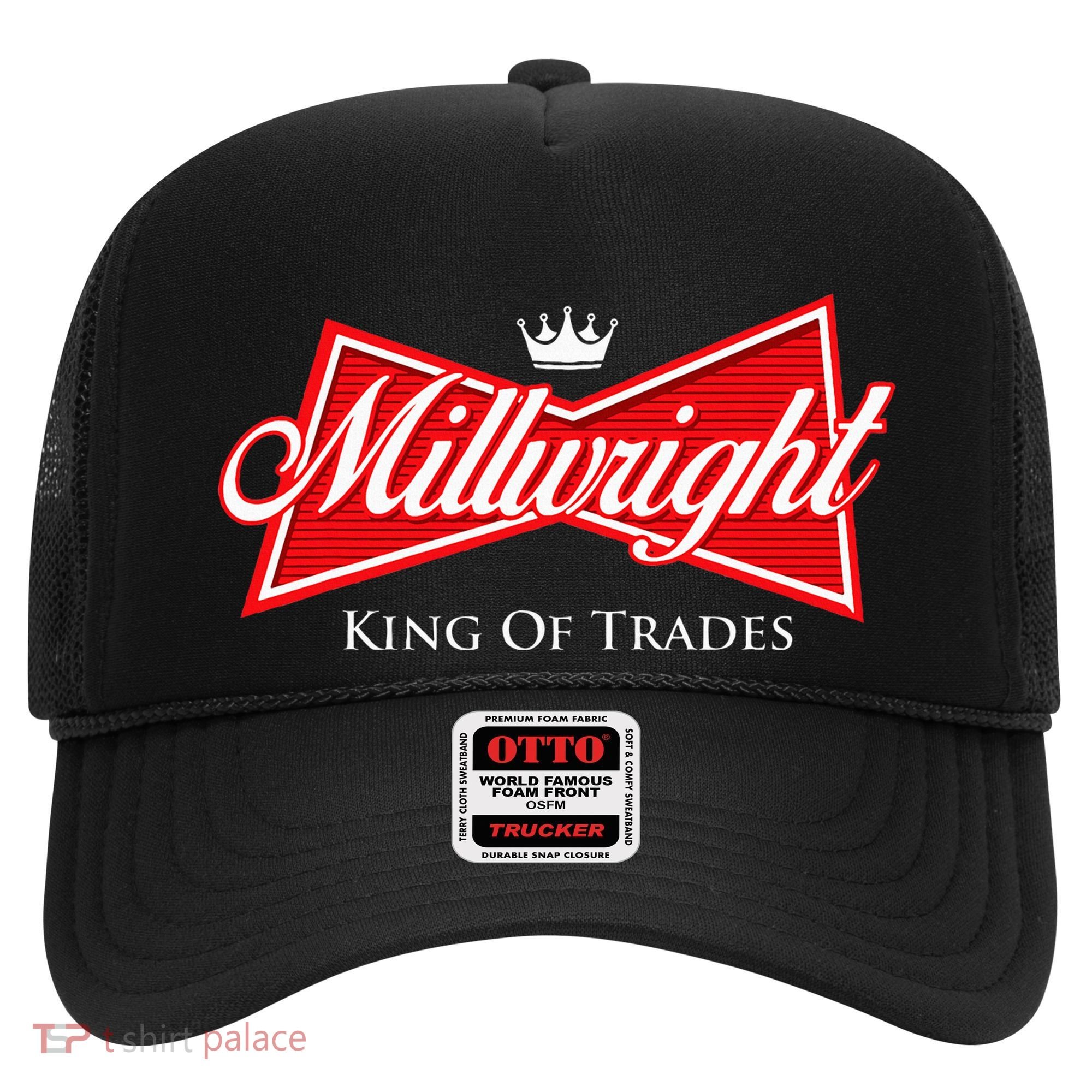 Millwright King Of Trades Metal Worker Machine Operator Hat